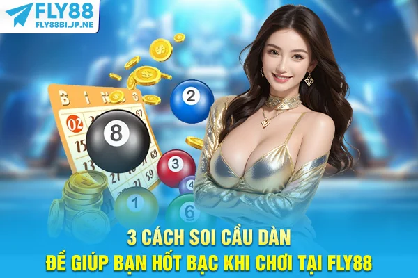 3 Cách Soi Cầu Dàn Đề Giúp Bạn Hốt Bạc Khi Chơi Tại Fly88