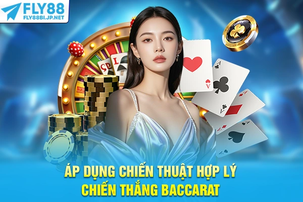 Áp dụng chiến thuật hợp lý chiến thắng baccarat