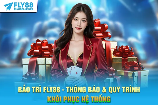 Bảo Trì FLY88 - Thông Báo & Quy Trình Khôi Phục Hệ Thống