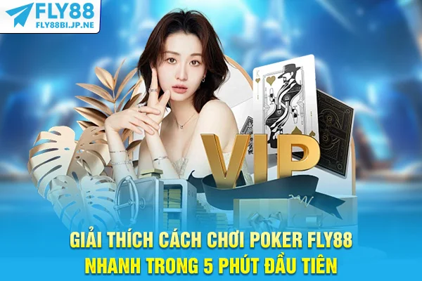 Giải Thích Cách Chơi Poker Fly88 Nhanh Trong 5 Phút Đầu Tiên