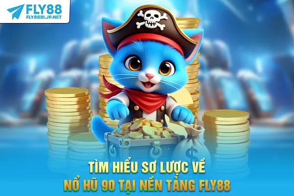 Tìm hiểu sơ lược về nổ hũ 90 tại nền tảng FLY88